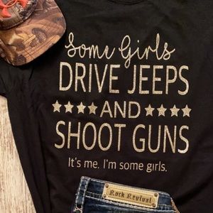 “Some Girls Drive Jeep’s and Shoot Guns” Shirt